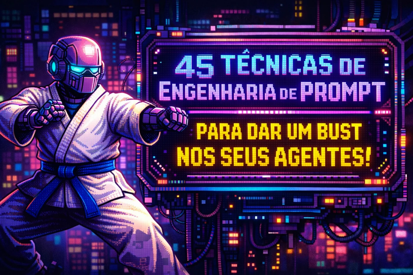 45 Técnicas de Engenharia de Prompt Para Criar Agentes de IA Muito Mais Inteligentes